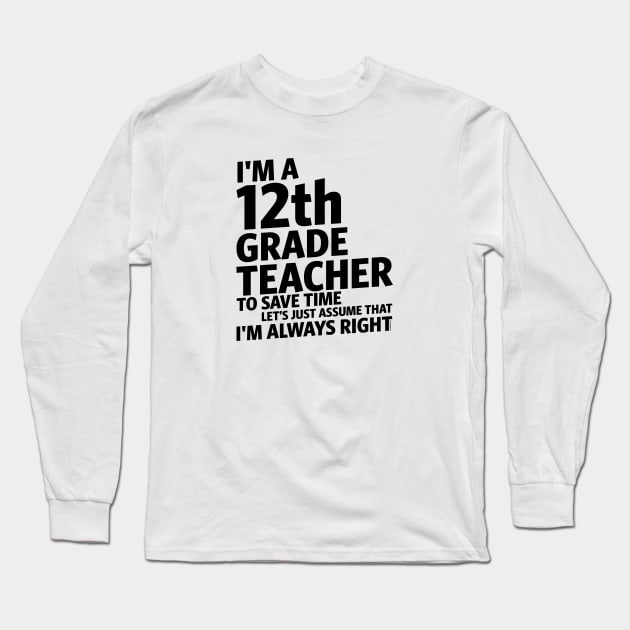 I'm a 12th Grade Teacher Long Sleeve T-Shirt by C_ceconello